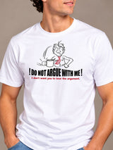 Do Not Argue With Me! I Don't Want You To Lose The Argument white t-shirt by Offbeat, close-up of the illustration