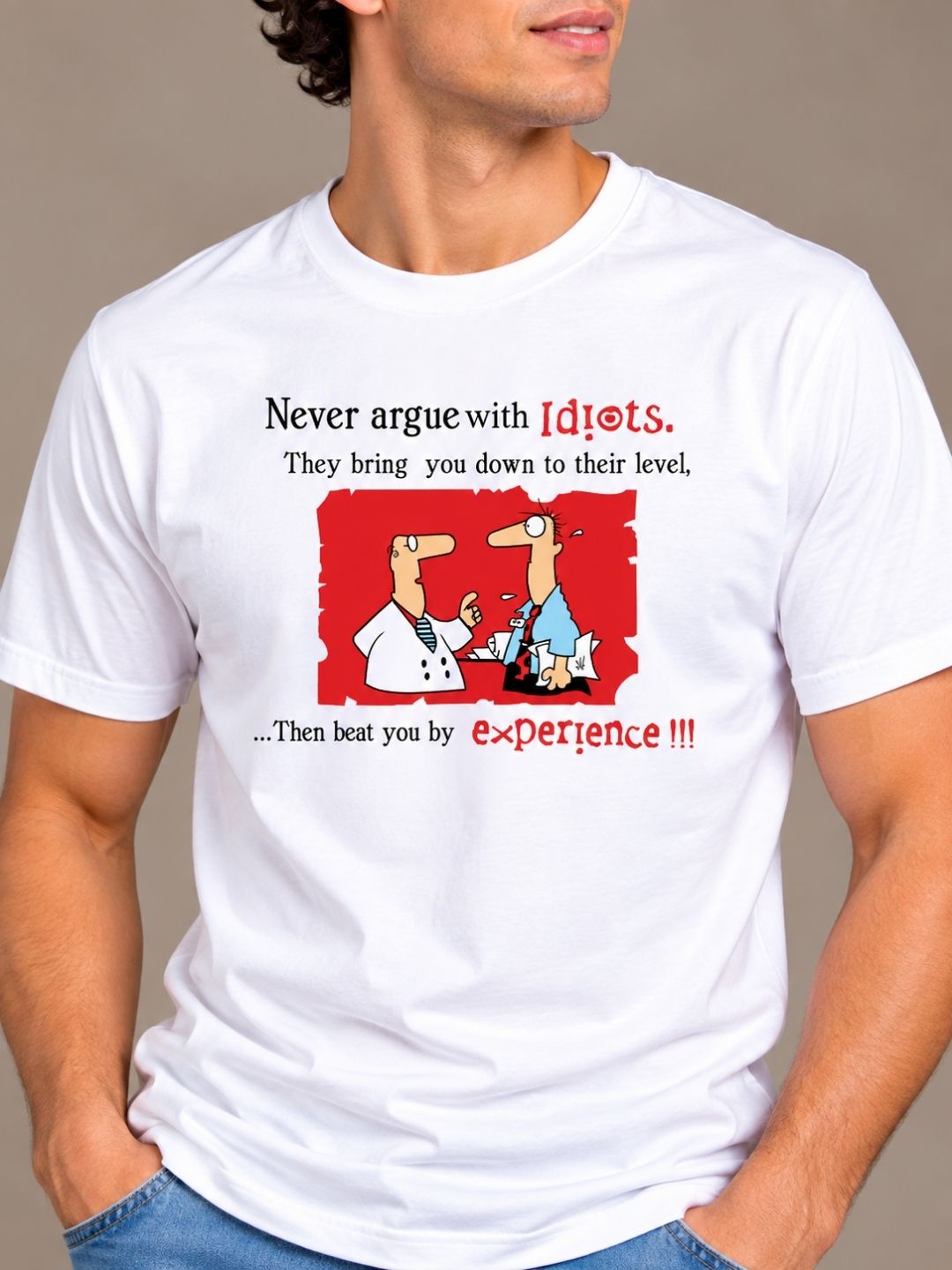 Never Argue With Idiots. They Bring You Down To Their Level, Then Beat You With Experience white t-shirt by Offbeat, close-up of the illustration
