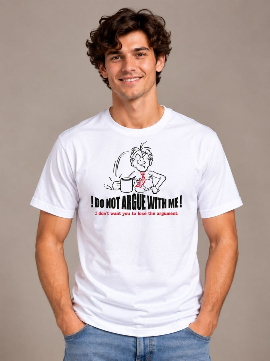 Do Not Argue With Me! I Don't Want You To Lose The Argument white t-shirt by Offbeat, front view