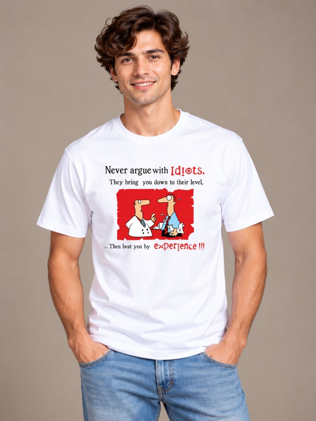 Never Argue With Idiots. They Bring You Down To Their Level, Then Beat You With Experience white t-shirt by Offbeat, front view
