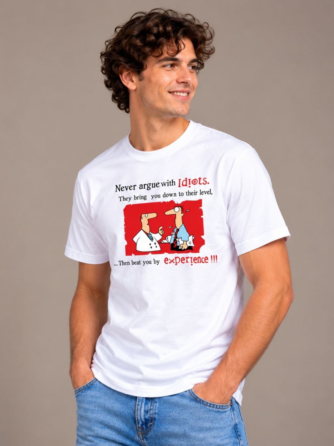 Never Argue With Idiots. They Bring You Down To Their Level, Then Beat You With Experience white t-shirt by Offbeat, left side